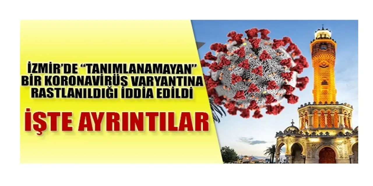 İzmir'de 'Tanımlanamayan' Bir Koronavirüs Varyantı İddiası