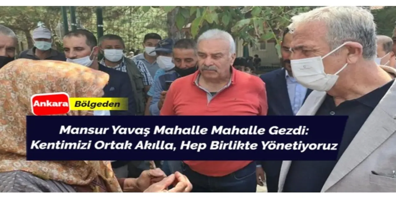 Mansur Yavaş mahalle mahalle gezilerini sürdürüyor