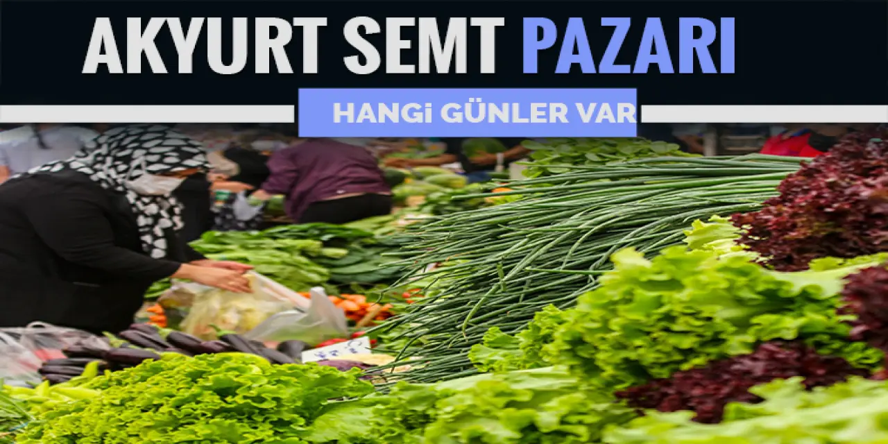 Akyurt Semt Pazar Yerleri ve Hangi Günler Var?