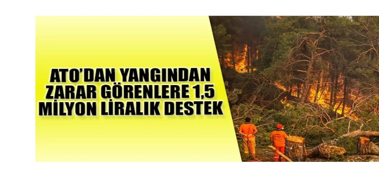 ATO’dan Yangında Zarar Gören Vatandaşlarımıza 1,5 Milyon Liralık Destek