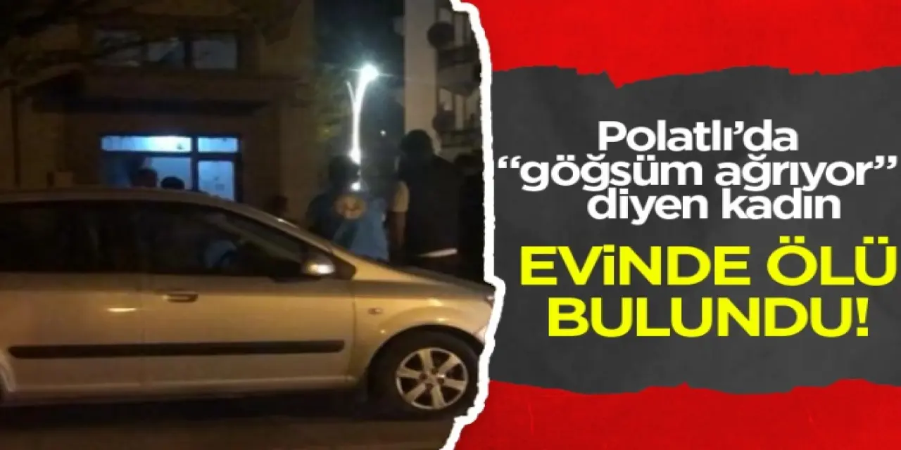 Polatlı'da şüpheli ölüm: yaşlı kadın evinde ölü bulundu!