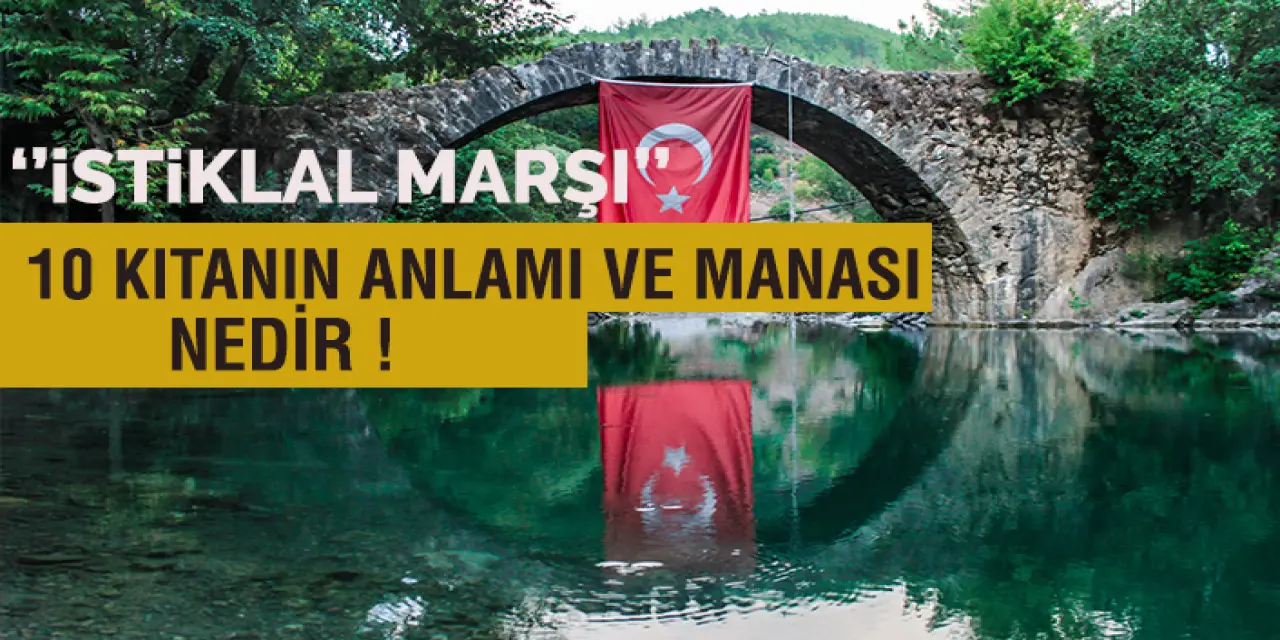 İstiklal Marşının Anlamı Nedir? İstiklal Marşının 10 Kıtasının Türk Milleti İçin Anlamı Ve Açıklaması