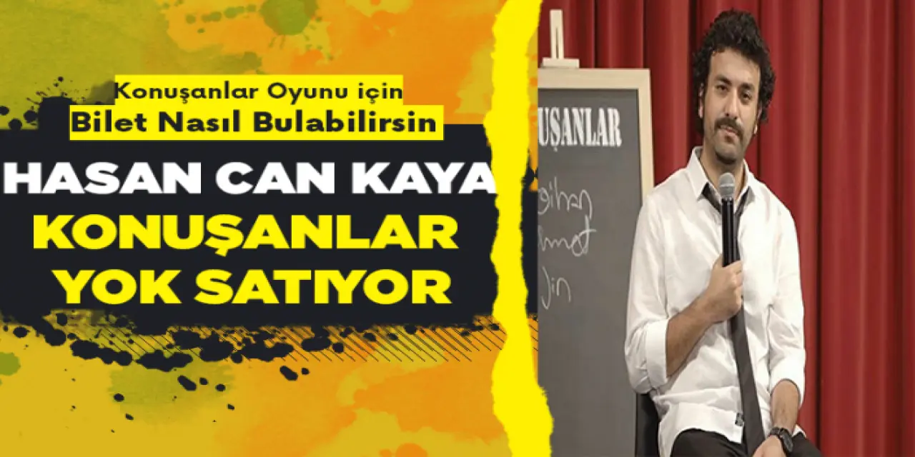 Konuşanlara Bilet Nasıl Alınıyor? Hasan Can Kaya Konuşanlar Bilet Fiyatları