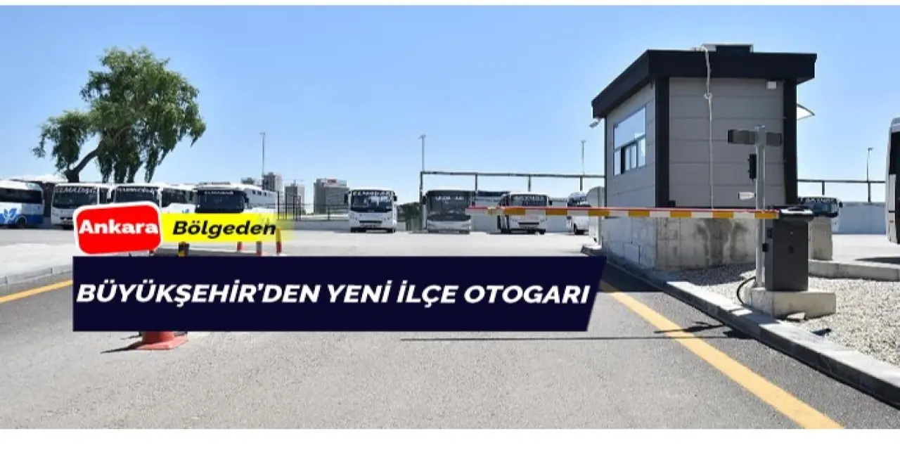 Ankara’ya Yeni İlçe Otogarı