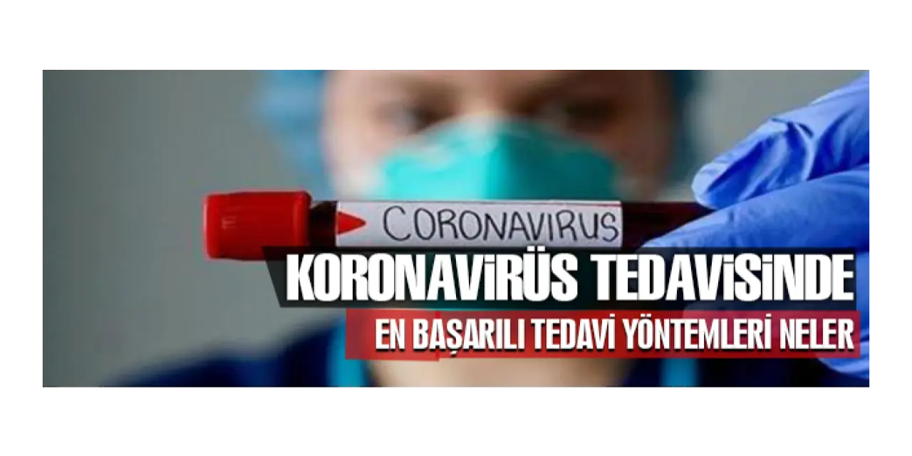 KORONAVİRÜS TEDAVİSİNDE EN BAŞARILI İLAÇLAR VE KULLANILAN YÖNTEMLER HANGİLERİDİR?