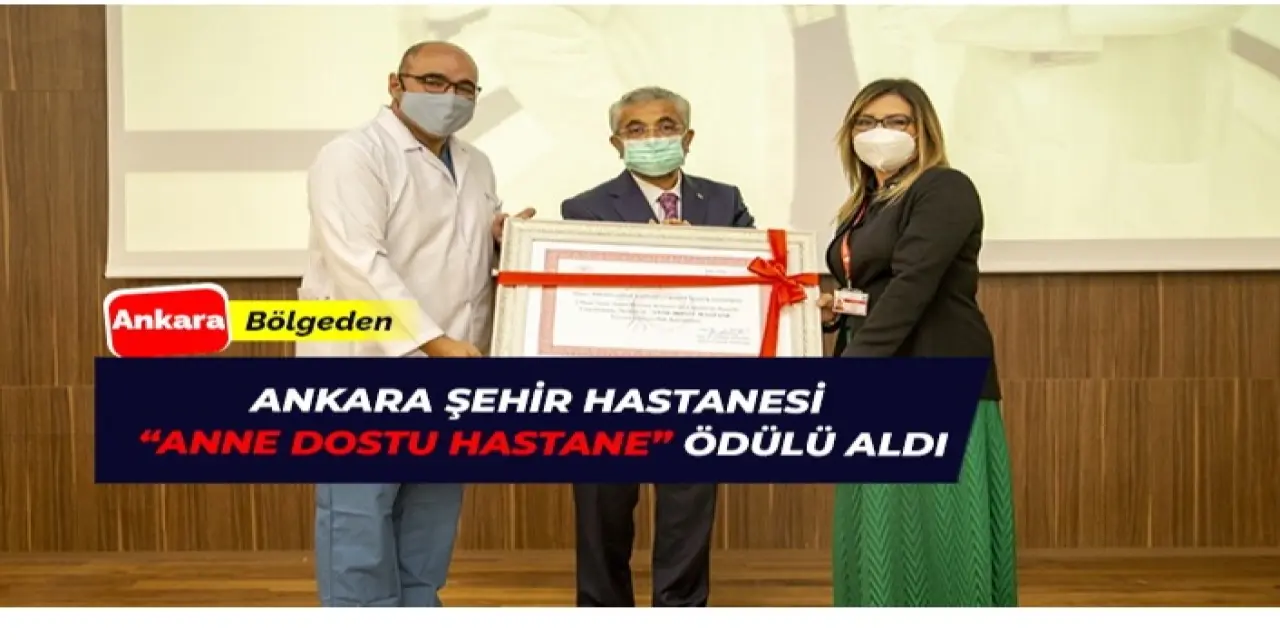 Ankara Şehir Hastanesine ‘Anne Dostu Hastane’ Ödülü Geldi