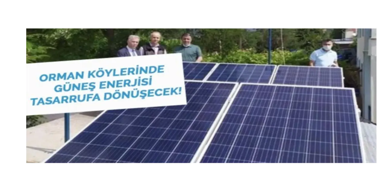 Güneş Enerjisi Orman Köylerimizde Tasarrufa Dönüştürülecek
