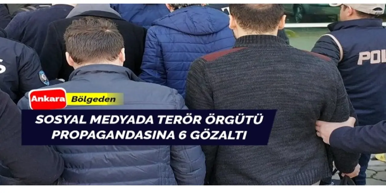 Terör propagandası: 6 gözaltı