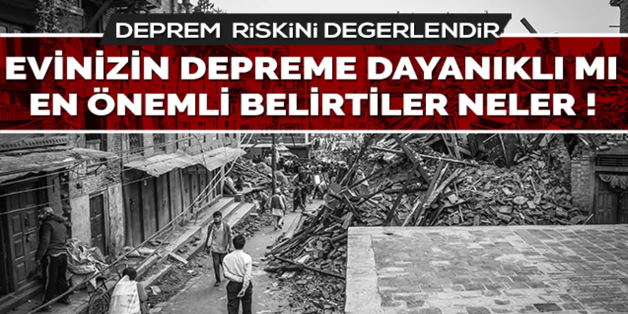 Evinizin depreme dayanıklı mı test edebileceğiniz en önemli işaretler...