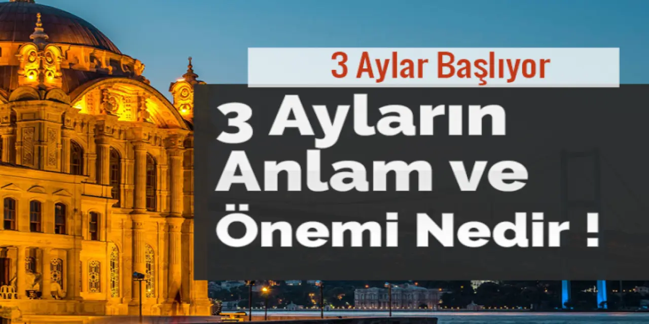3 Aylar Nedir? 3 Ayların Anlam Ve Önemi.