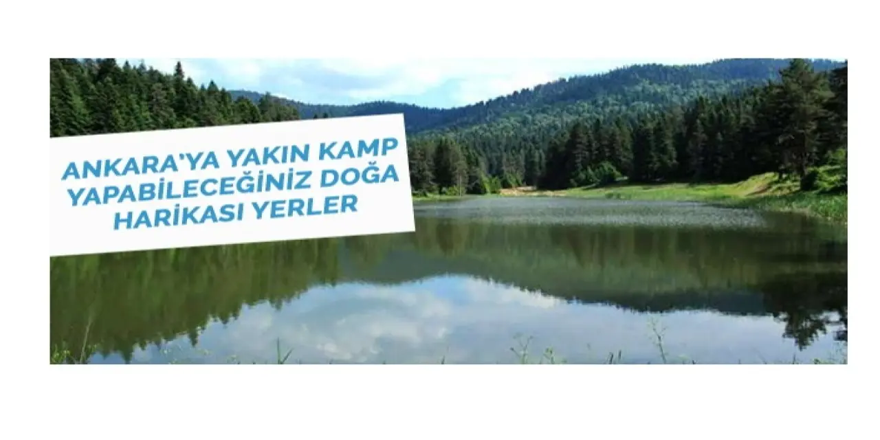 Ankara'ya Yakın Kamp Yapılabilecek Alanlar