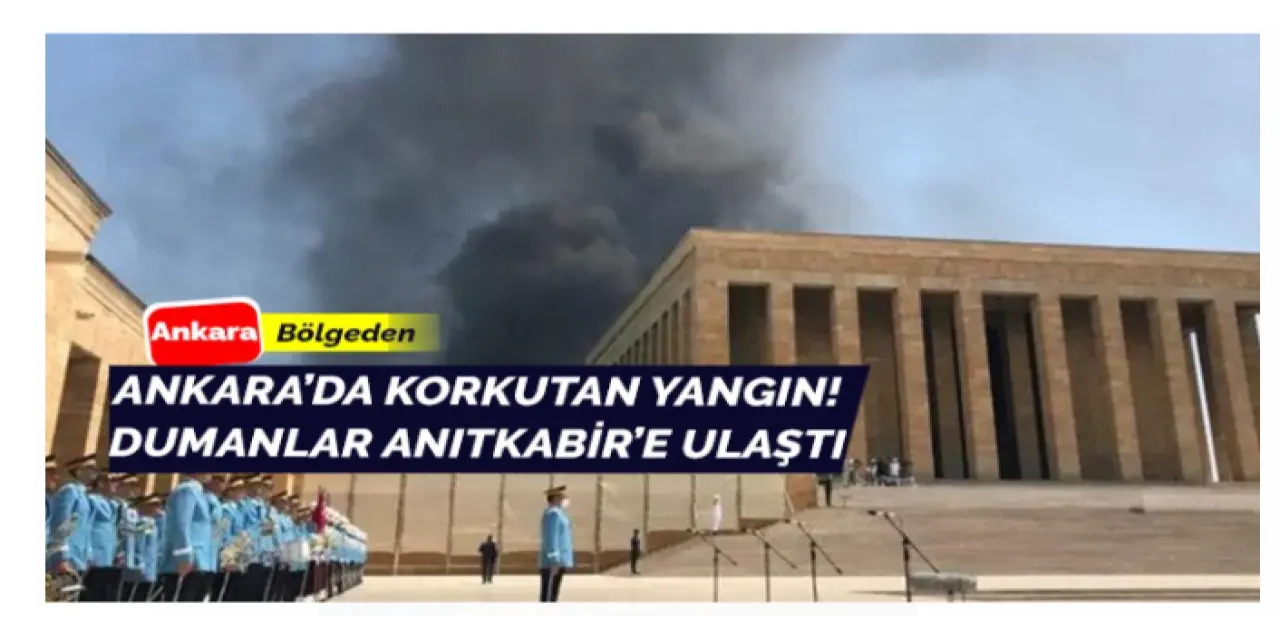 Son Dakika: Ankara'da korkutucu yangın! Dumanlar Anıtkabir'e kadar ulaştı