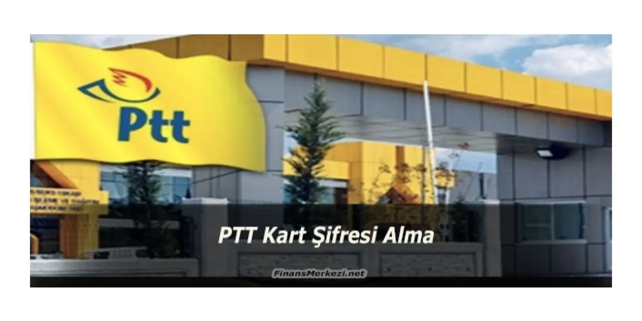 ptt Kart Şifresi Nasıl Alınır?