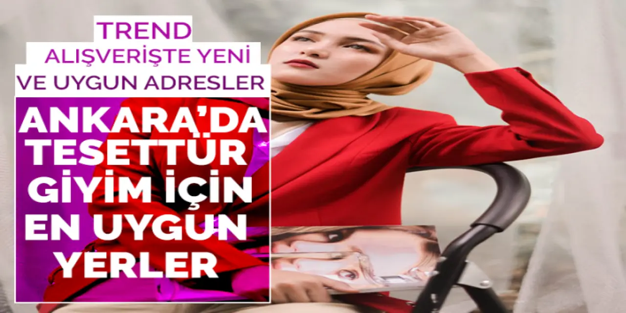 Ankara’da Tesettür Alışverişi Nereden Yapılır?
