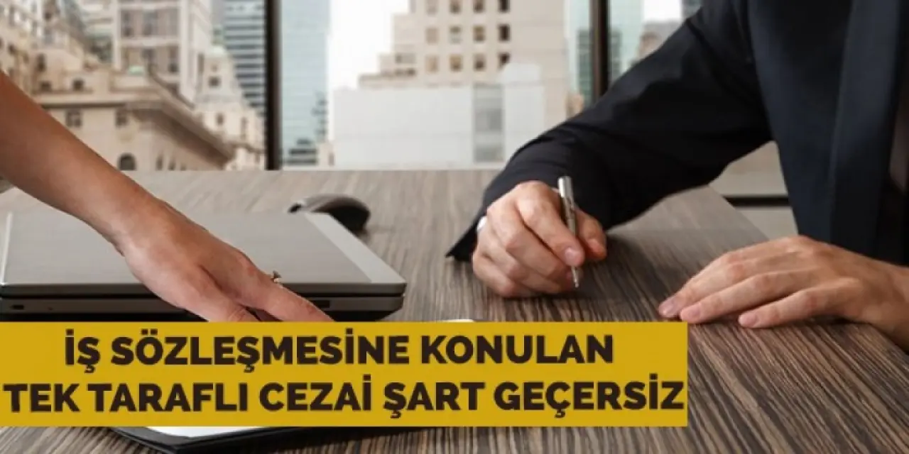 İş sözleşmelerine konan cezai şartlarla ilgili yeni gelişme
