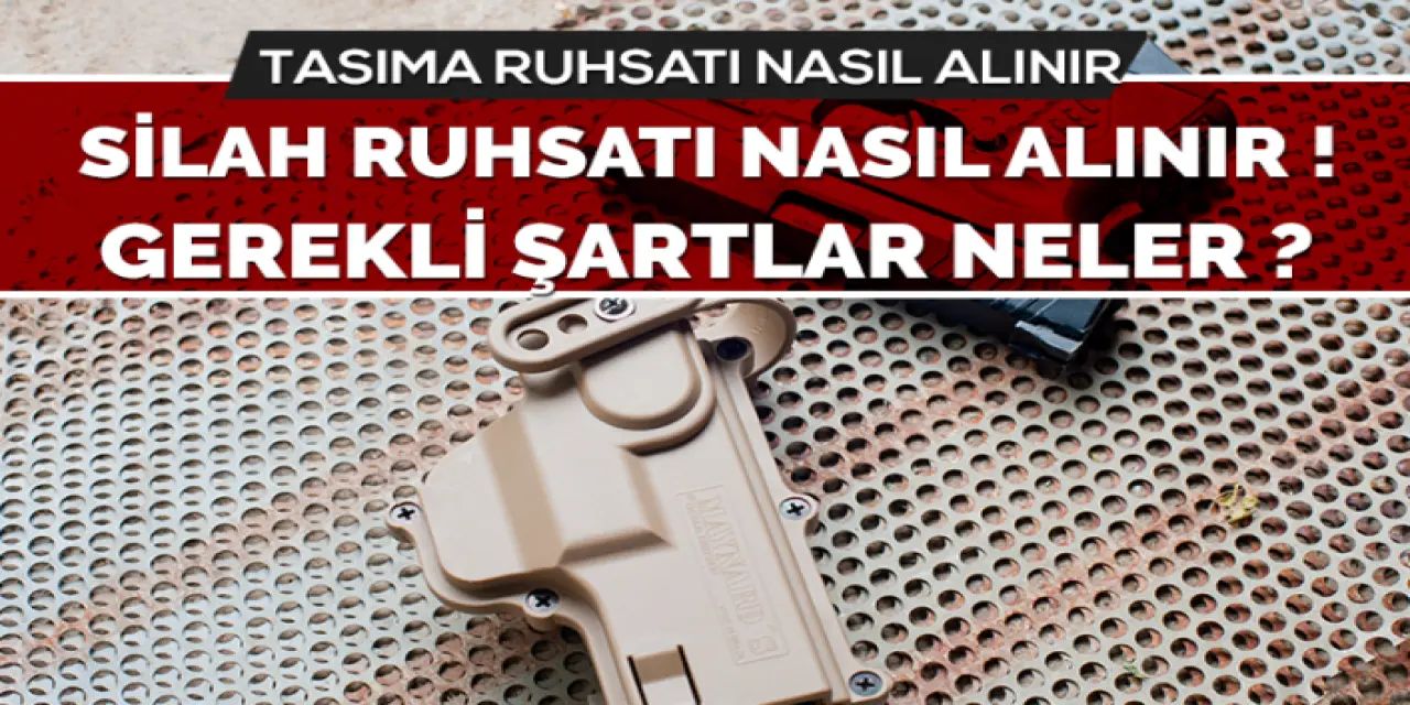 Silah Taşıma Ruhsatı Nasıl Alınır, Alma Şartları Neler?